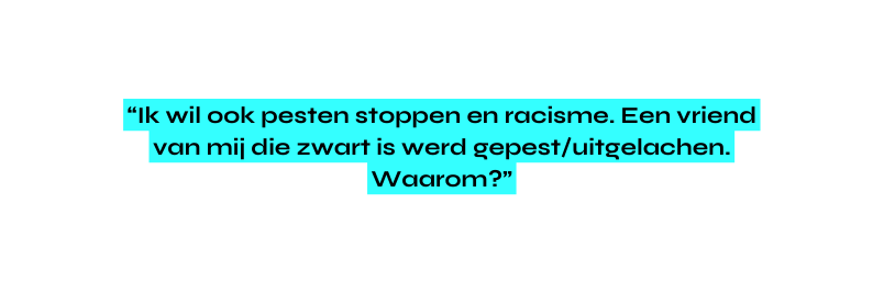 Ik wil ook pesten stoppen en racisme Een vriend van mij die zwart is werd gepest uitgelachen Waarom