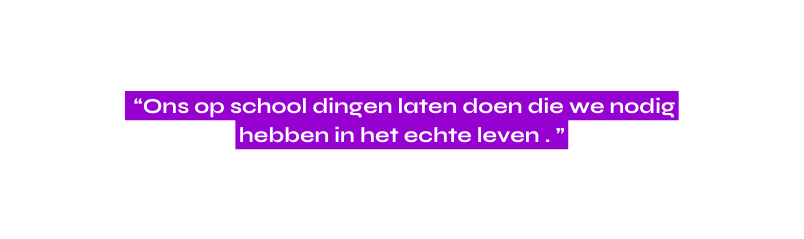 Ons op school dingen laten doen die we nodig hebben in het echte leven