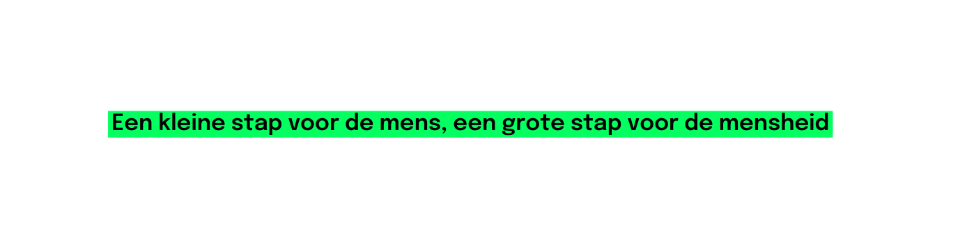 Een kleine stap voor de mens een grote stap voor de mensheid