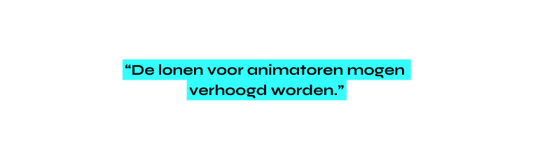 De lonen voor animatoren mogen verhoogd worden