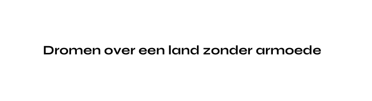 Dromen over een land zonder armoede