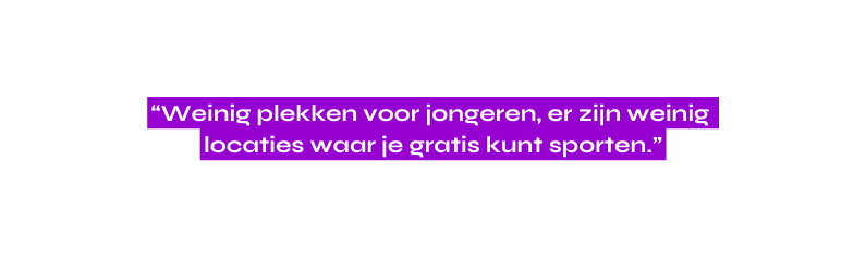 Weinig plekken voor jongeren er zijn weinig locaties waar je gratis kunt sporten