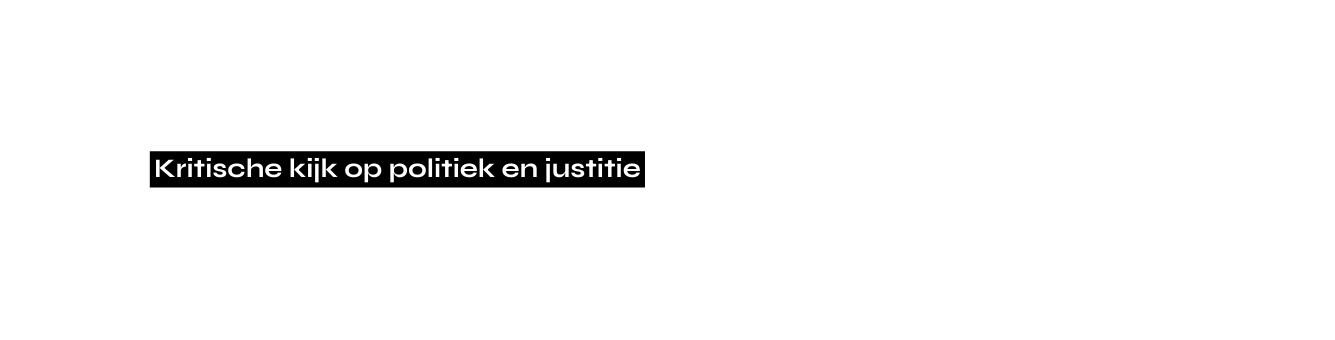 Kritische kijk op politiek en justitie