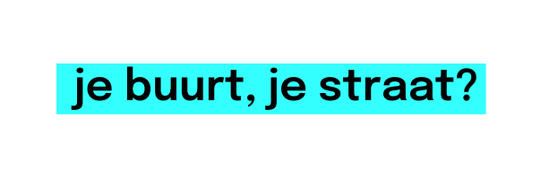 je buurt je straat