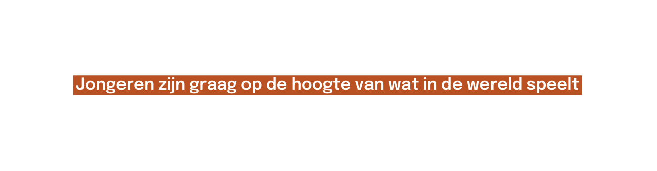 Jongeren zijn graag op de hoogte van wat in de wereld speelt