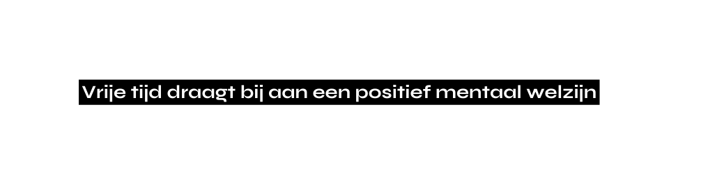 Vrije tijd draagt bij aan een positief mentaal welzijn